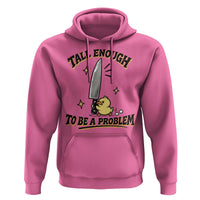 Tall Enough To Be A Problem Funny Duck Hoodie With Giant Knife Meme Humor