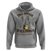 Tall Enough To Be A Problem Funny Duck Hoodie With Giant Knife Meme Humor