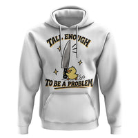 Tall Enough To Be A Problem Funny Duck Hoodie With Giant Knife Meme Humor