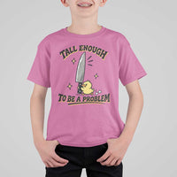 Tall Enough To Be A Problem Funny Duck T Shirt For Kid With Giant Knife Meme Humor