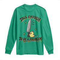 Tall Enough To Be A Problem Funny Duck Long Sleeve Shirt With Giant Knife Meme Humor
