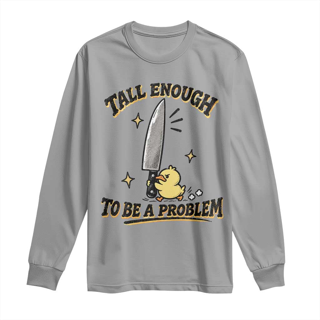 Tall Enough To Be A Problem Funny Duck Long Sleeve Shirt With Giant Knife Meme Humor