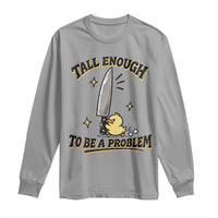 Tall Enough To Be A Problem Funny Duck Long Sleeve Shirt With Giant Knife Meme Humor