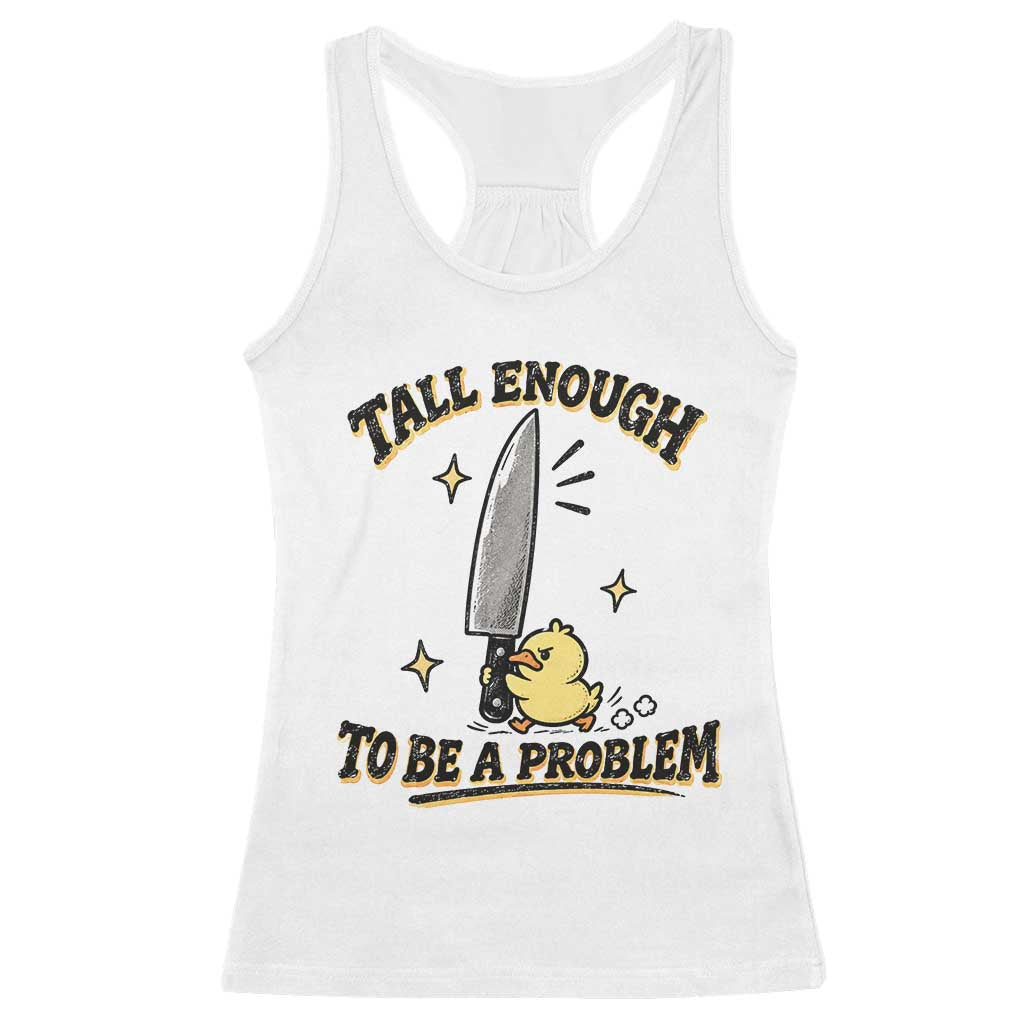 Tall Enough To Be A Problem Funny Duck Racerback Tank Top With Giant Knife Meme Humor