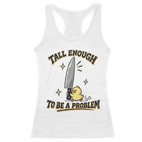 Tall Enough To Be A Problem Funny Duck Racerback Tank Top With Giant Knife Meme Humor