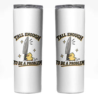 Tall Enough To Be A Problem Funny Duck Skinny Tumbler With Giant Knife Meme Humor