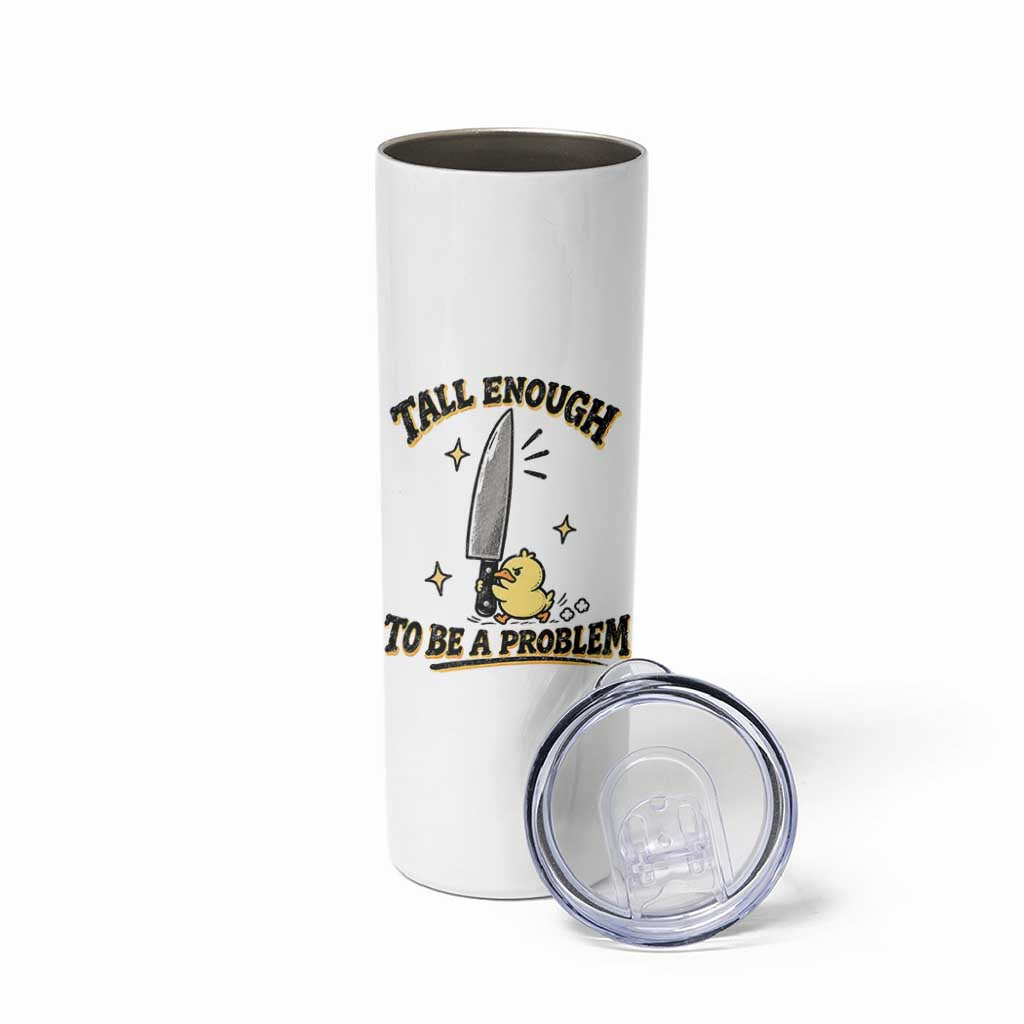 Tall Enough To Be A Problem Funny Duck Skinny Tumbler With Giant Knife Meme Humor