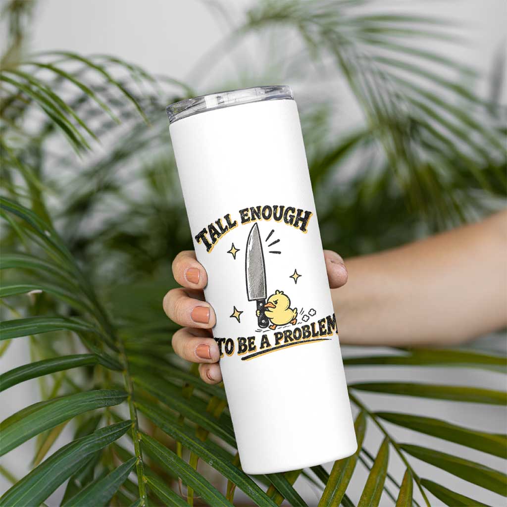 Tall Enough To Be A Problem Funny Duck Skinny Tumbler With Giant Knife Meme Humor