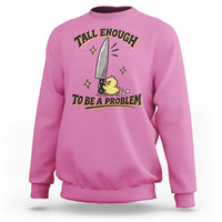 Tall Enough To Be A Problem Funny Duck Sweatshirt With Giant Knife Meme Humor