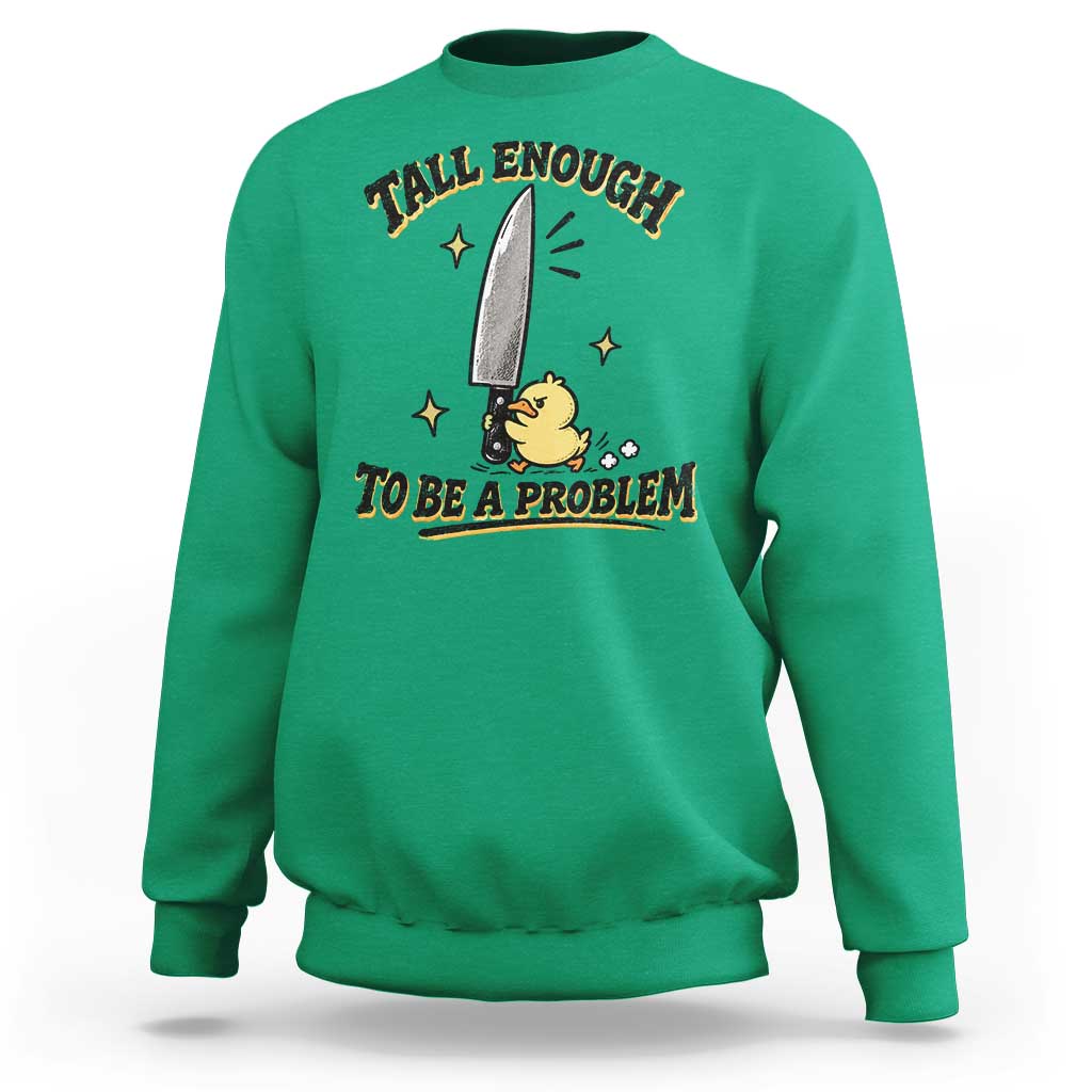 Tall Enough To Be A Problem Funny Duck Sweatshirt With Giant Knife Meme Humor