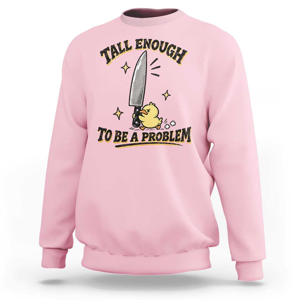 Tall Enough To Be A Problem Funny Duck Sweatshirt With Giant Knife Meme Humor