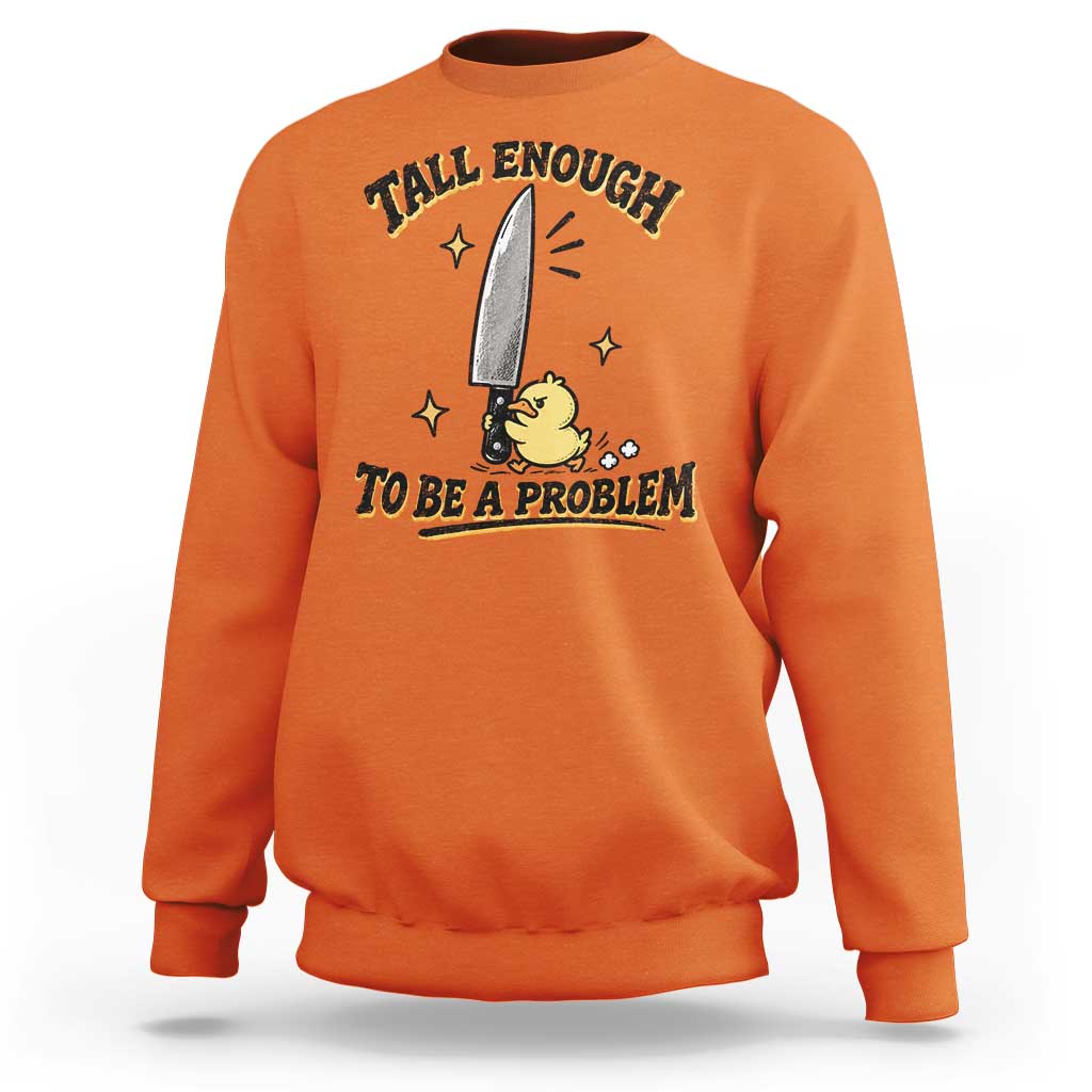 Tall Enough To Be A Problem Funny Duck Sweatshirt With Giant Knife Meme Humor