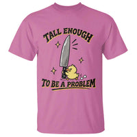 Tall Enough To Be A Problem Funny Duck T Shirt With Giant Knife Meme Humor