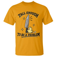 Tall Enough To Be A Problem Funny Duck T Shirt With Giant Knife Meme Humor