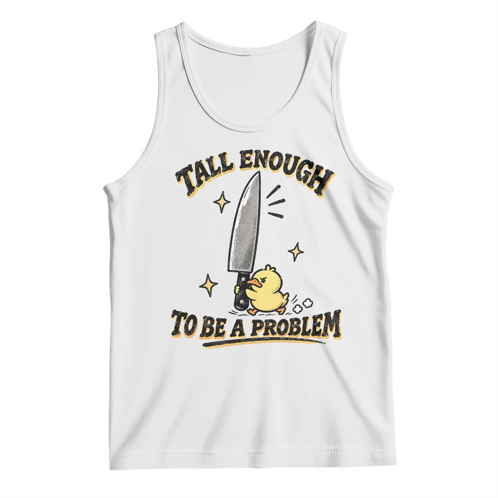 Tall Enough To Be A Problem Funny Duck Tank Top With Giant Knife Meme Humor
