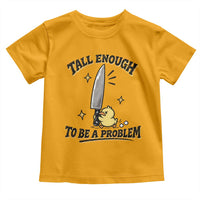 Tall Enough To Be A Problem Funny Duck Toddler T Shirt With Giant Knife Meme Humor