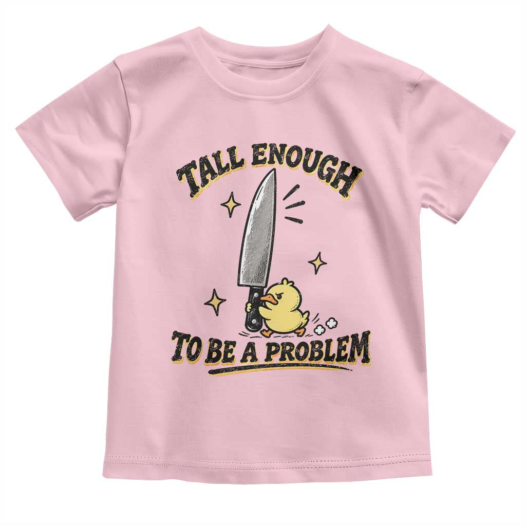 Tall Enough To Be A Problem Funny Duck Toddler T Shirt With Giant Knife Meme Humor