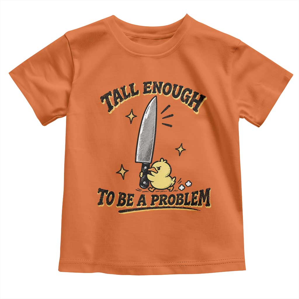 Tall Enough To Be A Problem Funny Duck Toddler T Shirt With Giant Knife Meme Humor