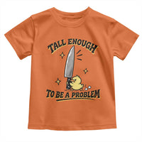 Tall Enough To Be A Problem Funny Duck Toddler T Shirt With Giant Knife Meme Humor