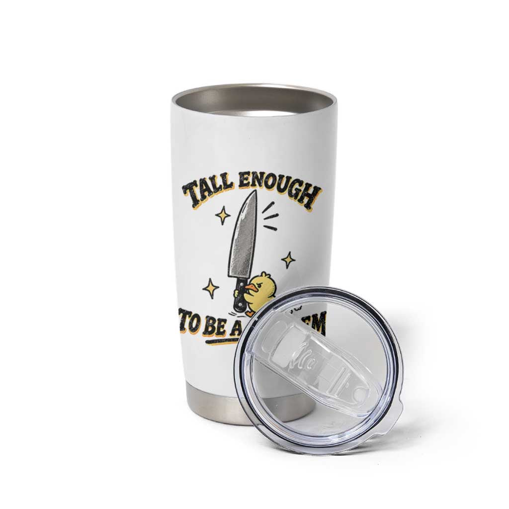 Tall Enough To Be A Problem Funny Duck Tumbler Cup With Giant Knife Meme Humor