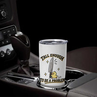 Tall Enough To Be A Problem Funny Duck Tumbler Cup With Giant Knife Meme Humor