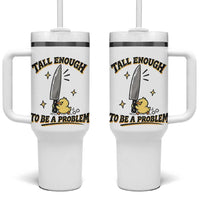 Tall Enough To Be A Problem Funny Duck Tumbler With Handle With Giant Knife Meme Humor