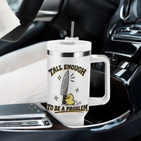 Tall Enough To Be A Problem Funny Duck Tumbler With Handle With Giant Knife Meme Humor
