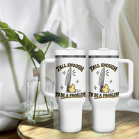 Tall Enough To Be A Problem Funny Duck Tumbler With Handle With Giant Knife Meme Humor