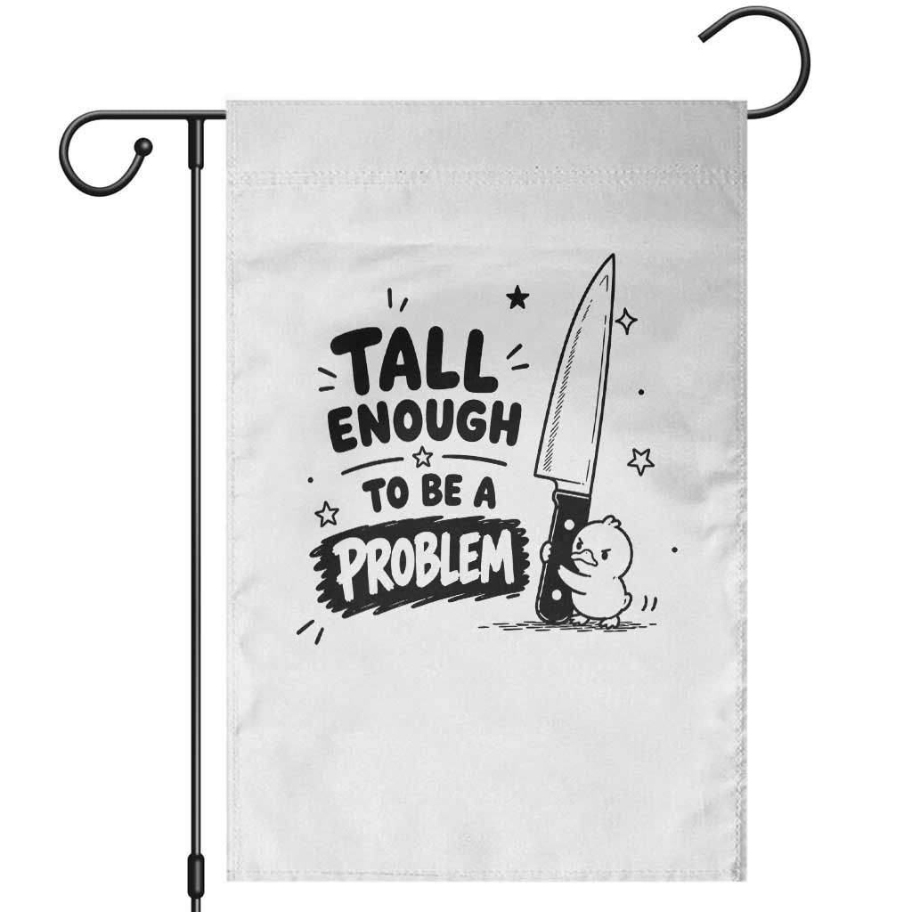Tall Enough To Be A Problem Funny Duck Humor Garden Flag