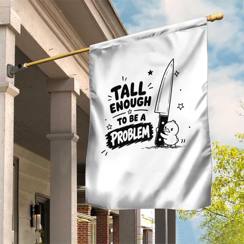 Tall Enough To Be A Problem Funny Duck Humor Garden Flag