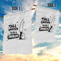 Tall Enough To Be A Problem Funny Duck Humor Garden Flag