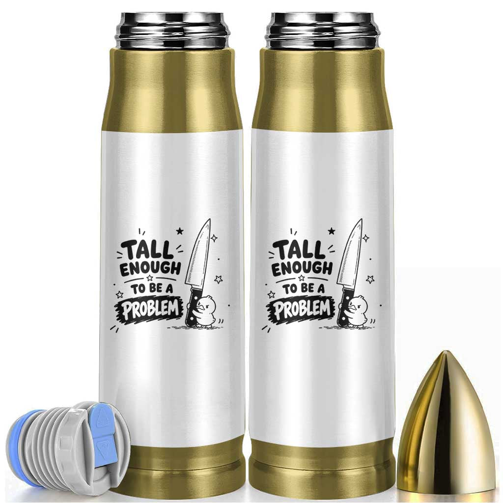 Tall Enough To Be A Problem Funny Duck Humor Bullet Tumbler