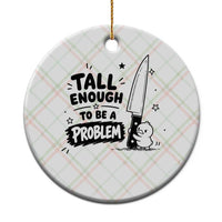 Tall Enough To Be A Problem Funny Duck Humor Ceramic Ornament