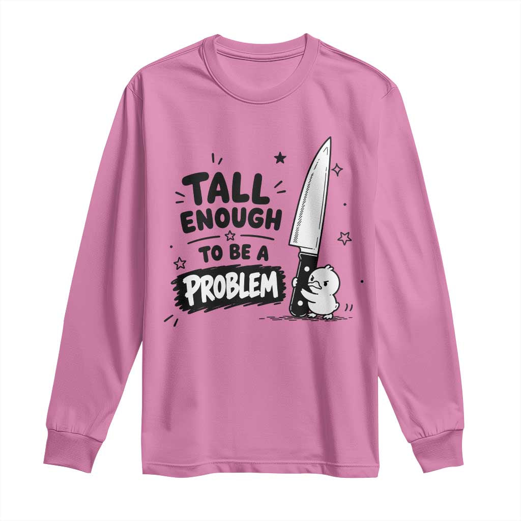 Tall Enough To Be A Problem Funny Duck Humor Long Sleeve Shirt