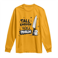 Tall Enough To Be A Problem Funny Duck Humor Long Sleeve Shirt