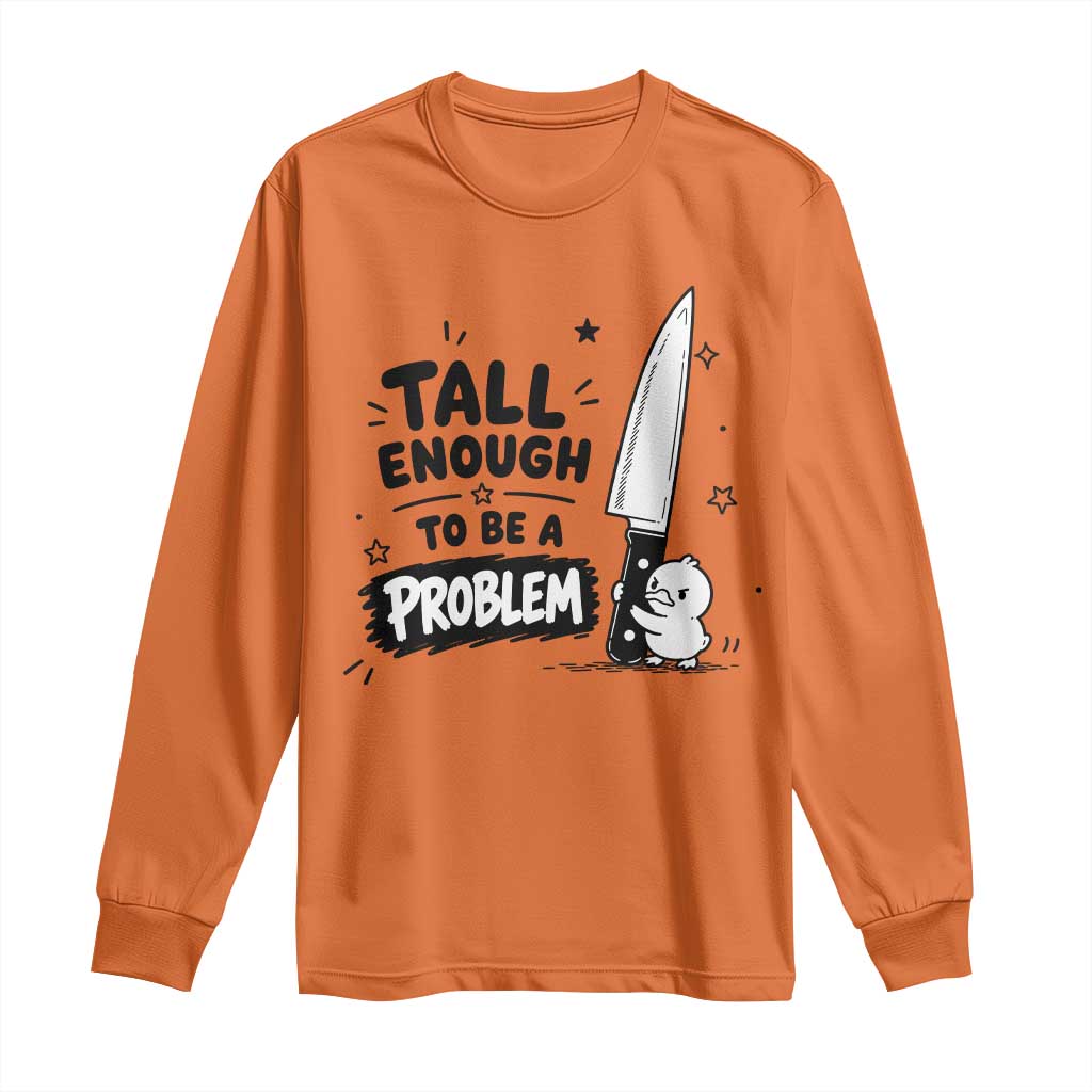 Tall Enough To Be A Problem Funny Duck Humor Long Sleeve Shirt