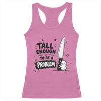 Tall Enough To Be A Problem Funny Duck Humor Racerback Tank Top