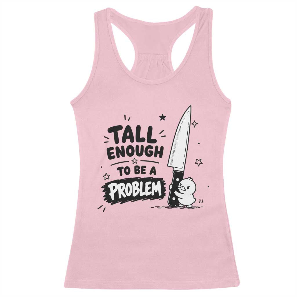 Tall Enough To Be A Problem Funny Duck Humor Racerback Tank Top