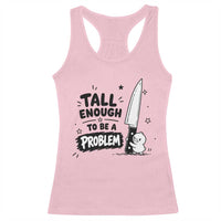 Tall Enough To Be A Problem Funny Duck Humor Racerback Tank Top