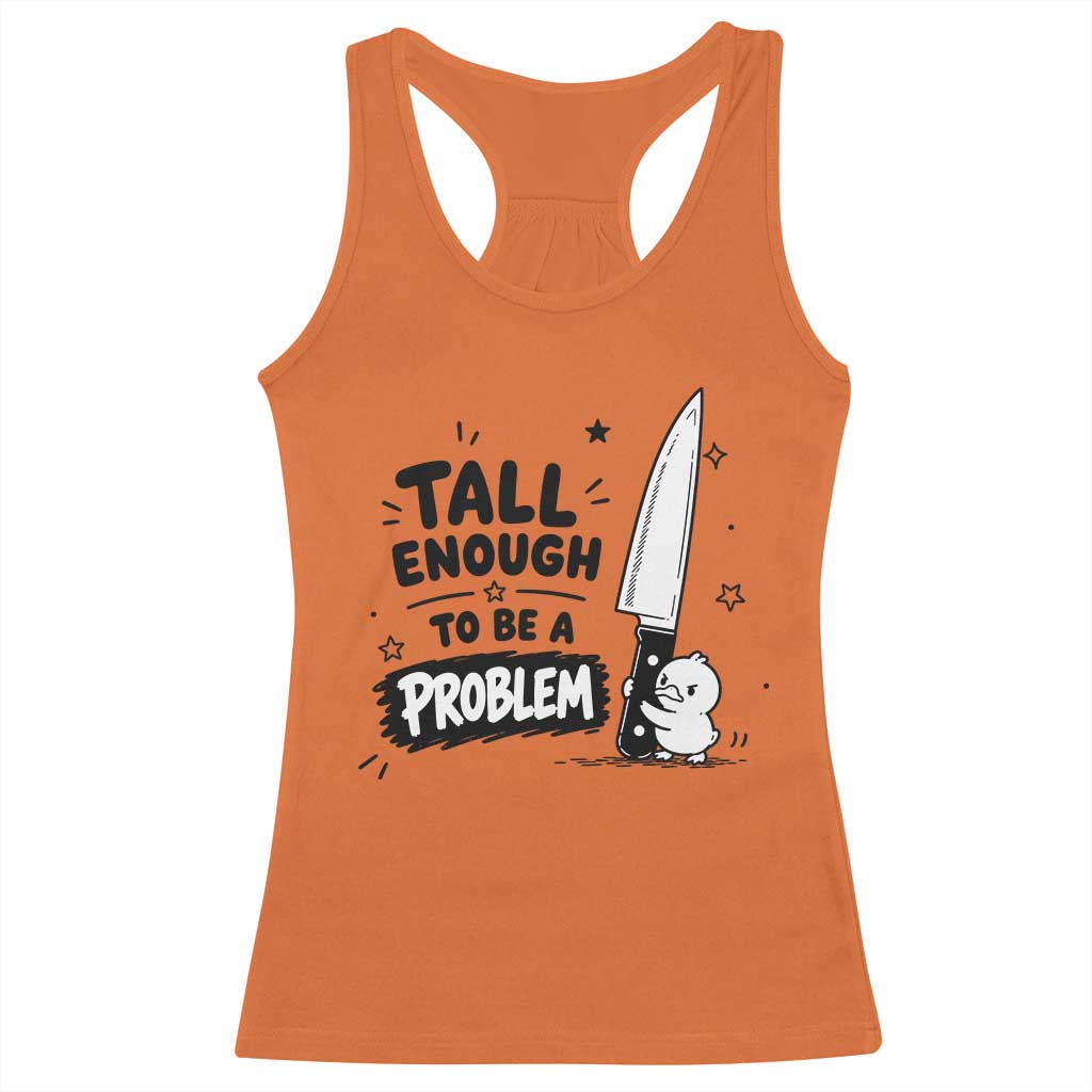 Tall Enough To Be A Problem Funny Duck Humor Racerback Tank Top