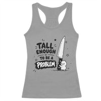 Tall Enough To Be A Problem Funny Duck Humor Racerback Tank Top