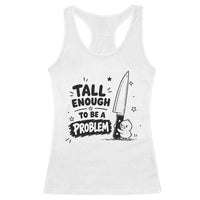 Tall Enough To Be A Problem Funny Duck Humor Racerback Tank Top