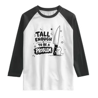 Tall Enough To Be A Problem Funny Duck Humor Raglan Shirt