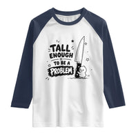 Tall Enough To Be A Problem Funny Duck Humor Raglan Shirt