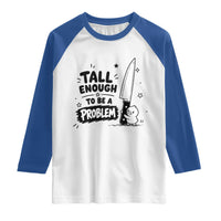 Tall Enough To Be A Problem Funny Duck Humor Raglan Shirt