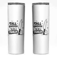 Tall Enough To Be A Problem Funny Duck Humor Skinny Tumbler