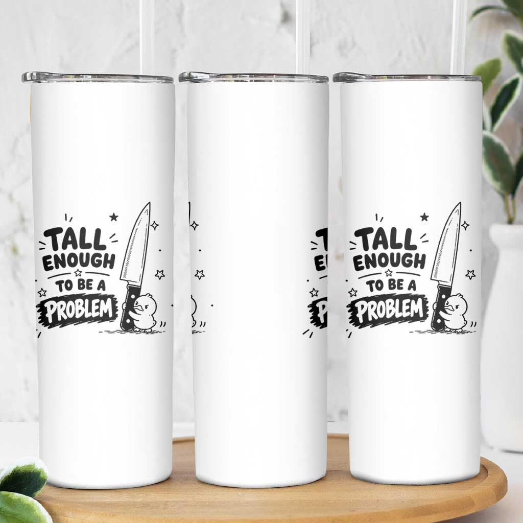 Tall Enough To Be A Problem Funny Duck Humor Skinny Tumbler