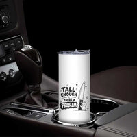 Tall Enough To Be A Problem Funny Duck Humor Skinny Tumbler
