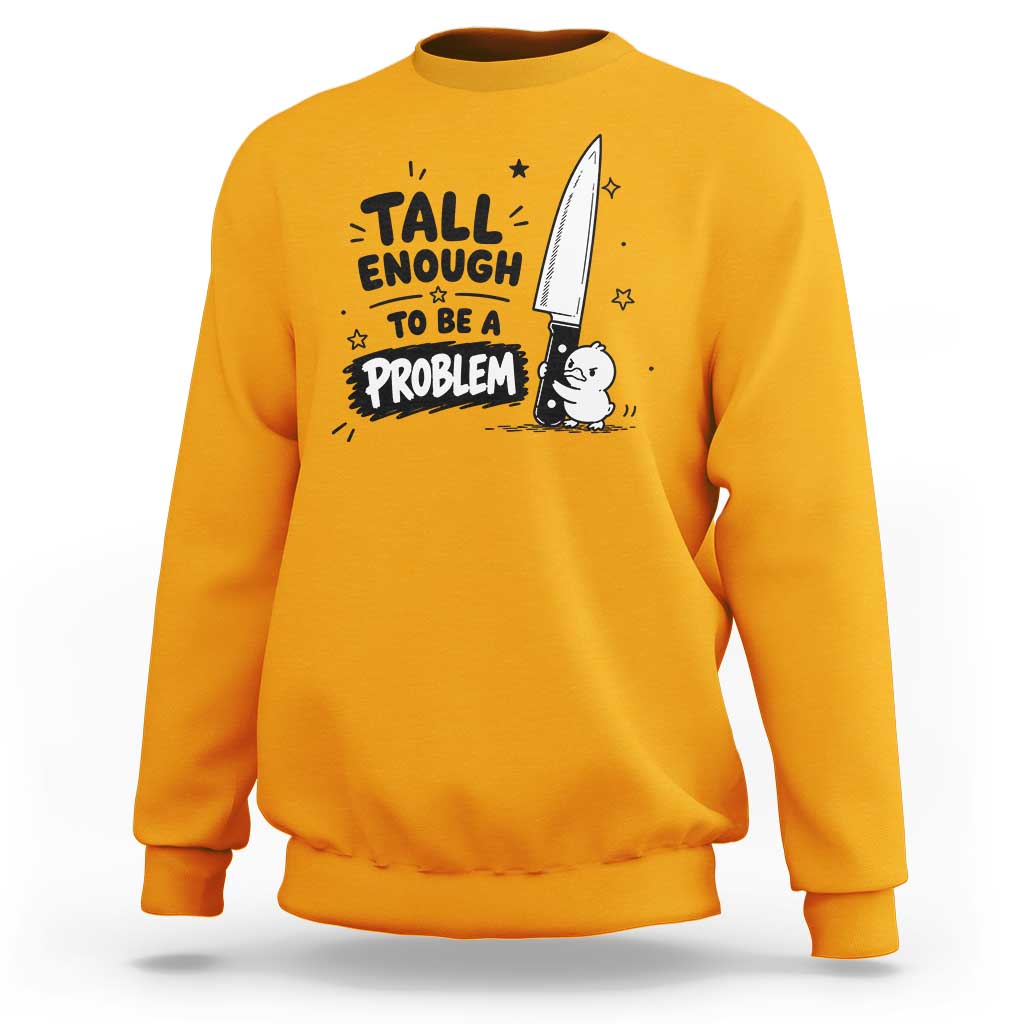 Tall Enough To Be A Problem Funny Duck Humor Sweatshirt