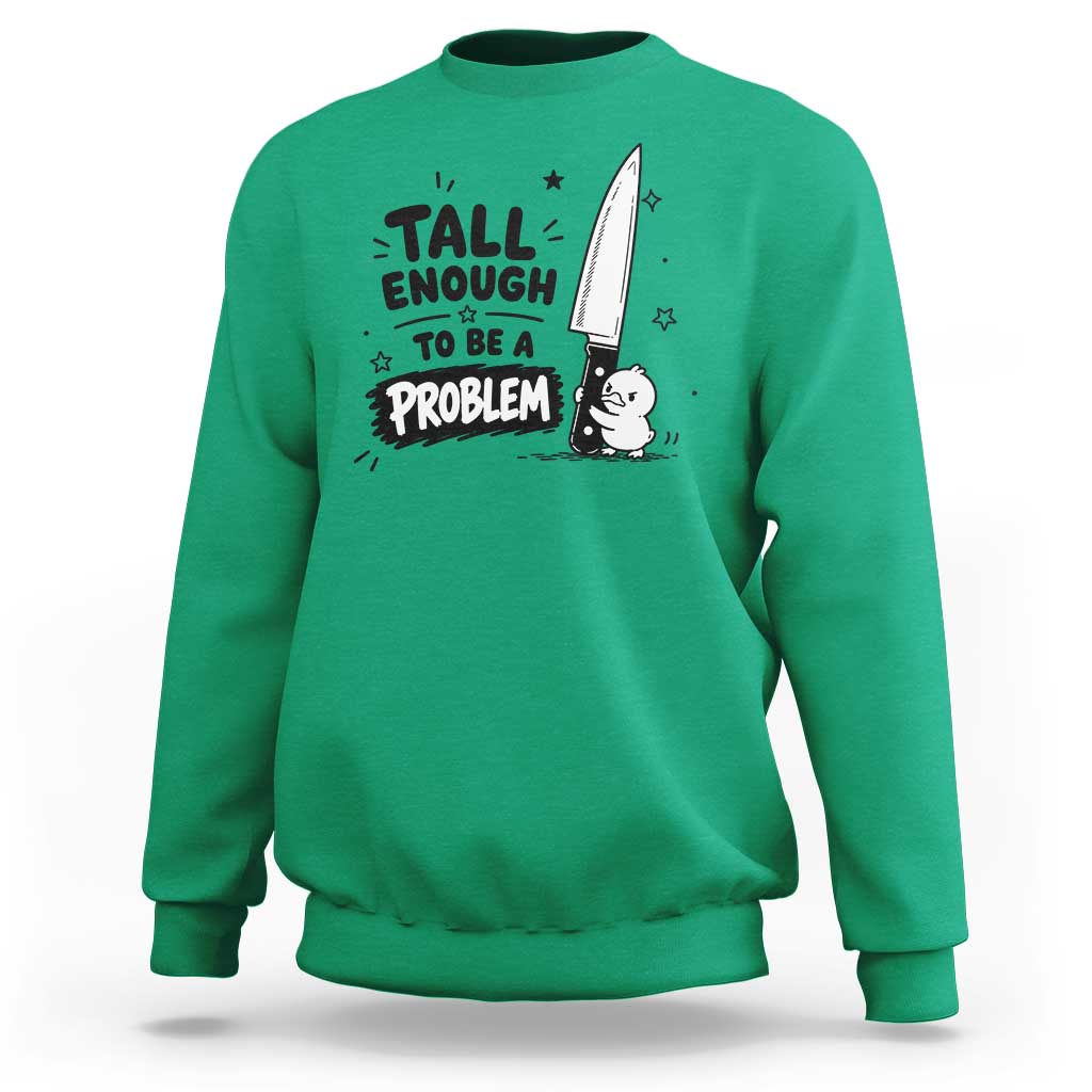 Tall Enough To Be A Problem Funny Duck Humor Sweatshirt
